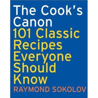 The Cook's Canon  101 Classic Recipes Everyone Should Know (Cookbooks) Raymond Sokolov Books