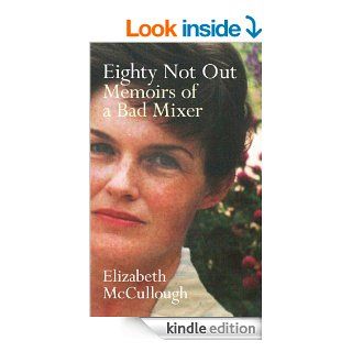 Eighty Not Out Memoirs of a Bad Mixer eBook Elizabeth McCullough Kindle Store