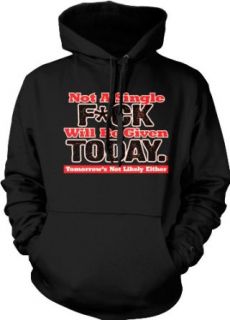 Not A Single Fuck WIll Be Given Today Hooded Sweatshirt, Not Giving A Fuck Today, Tomorrow's Not Likely Either Design Hoodie Clothing