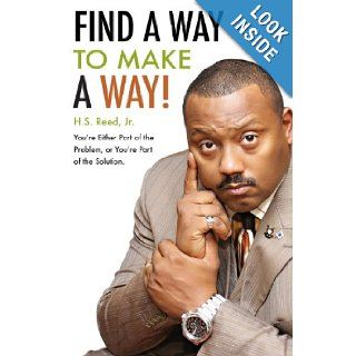 Find a Way to Make a Way You're Either Part of the Problem, or You're Part of the Solution H.S. Reed, Jr. 9781607994725 Books