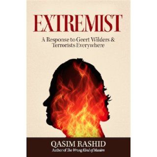 EXTREMIST A Response to Geert Wilders & Terrorists Everywhere Qasim Rashid 9780989397728 Books