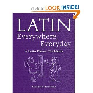 Latin Everywhere, Everyday A Latin Phrase Workbook (9780865165724) Elizabeth Heimbach Books