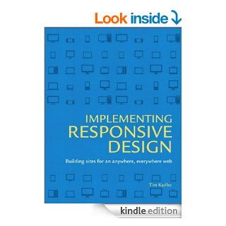 Implementing Responsive Design Building sites for an anywhere, everywhere web (Voices That Matter) eBook Tim Kadlec, Aaron Gustafson Kindle Store