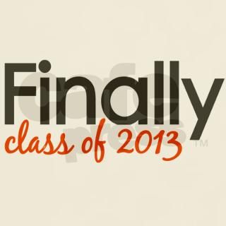 Finally Class of 2013 Grad T Shirt by worldsfair2