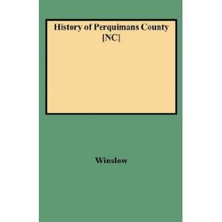 History of Perquimans County [N.C.]  As Compiled from Records Found There and Elsewhere Ellen Goode Rawlings Winslow, Winslow 9780806379968 Books
