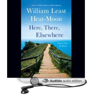 Here, There, Elsewhere Stories from the Road (Audible Audio Edition) William Least Heat Moon, Joe Barrett Books