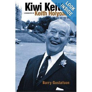 Kiwi Keith A Biography of Keith Holyoake Barry Gustafson 9781869404000 Books