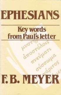 Ephesians Key Words from Paul's Letter F. B. Meyer 9780875083445 Books