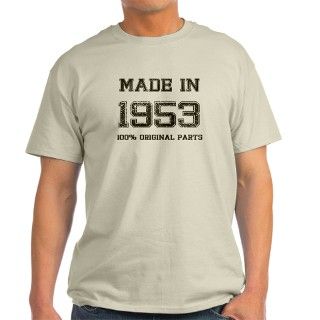 MADE IN 1953 100 PERCENT ORIGINAL PARTS T Shirt by Ridiculousness