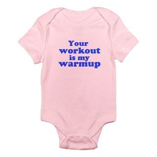 Your workout is my warmup Body Suit by SkinnyTwinkie