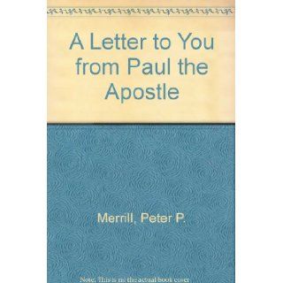 A Letter to You from Paul the Apostle A Simple and Plain commentary on the apostolic letter by Paul to the Romans Peter P. Merrill Books