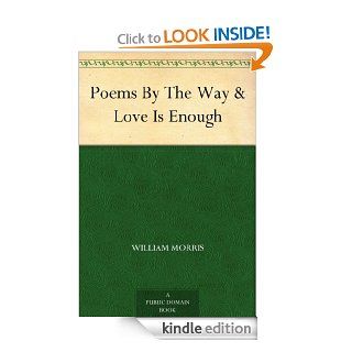 Poems By The Way & Love Is Enough   Kindle edition by William Morris. Literature & Fiction Kindle eBooks @ .
