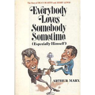 Everybody loves somebody sometime (especially himself) The story of Dean Martin and Jerry Lewis Arthur Marx 9780801524301 Books