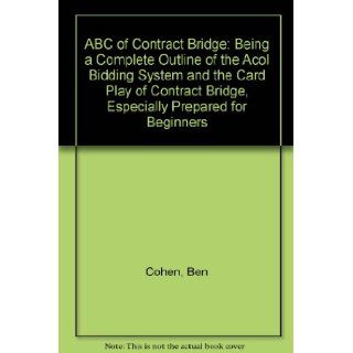 ABC of Contract Bridge Being a Complete Outline of the Acol Bidding System and the Card Play of Contract Bridge, Especially Prepared for Beginners Ben Cohen, Rhoda Lederer 9780047930287 Books