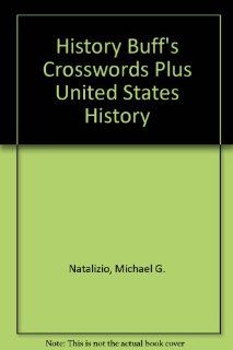 History Buff's Crosswords Plus United States History Michael G. Natalizio 9781891769085 Books