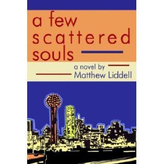 A Few Scattered Souls Matthew Liddell 9781587362095 Books