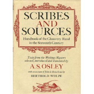 Scribes and sources Handbook of the chancery hand in the sixteenth century  texts from the writing masters A.S., ed. OSLEY 9780879232979 Books