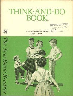 THINK AND DO BOOK FOR USE WITH FRIENDS OLD AND NEW Book 2, Part 1 of the New Basic Readers Helen M. Et Al Robinson Books