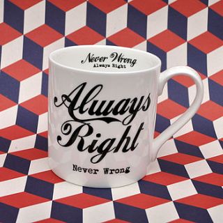 'always right never wrong' china mug by mary fellows