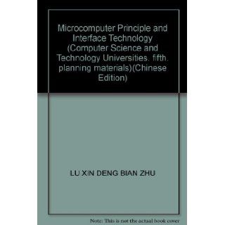 Microcomputer Principle and Interface Technology (Computer Science and Technology Universities, fifth, planning materials) LU XIN DENG BIAN ZHU 9787111170174 Books
