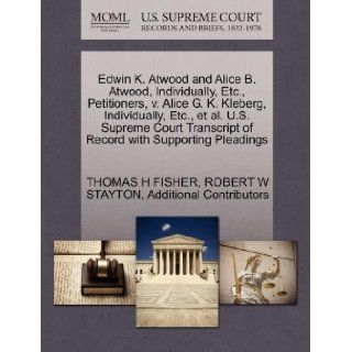 Edwin K. Atwood and Alice B. Atwood, Individually, Etc., Petitioners, v. Alice G. K. Kleberg, Individually, Etc., et al. U.S. Supreme Court Transcript of Record with Supporting Pleadings THOMAS H FISHER, ROBERT W STAYTON, Additional Contributors 97812703
