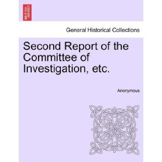 Second Report of the Committee of Investigation, etc. Anonymous 9781240927289 Books