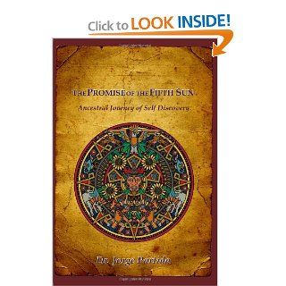 The Promise of the Fifth Sun Ancestral Journey of Self Discovery Jorge Partida 9780984055906 Books