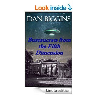Bureaucrats from the Fifth Dimension   Kindle edition by Dan Biggins. Literature & Fiction Kindle eBooks @ .