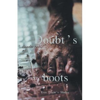 Doubt's Boots Even Doubt's Shadow (Open Spaces) Charles Noble 9781552381007 Books