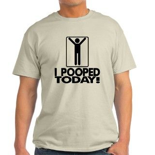 I Pooped Today T Shirt by bad_dog_shirts
