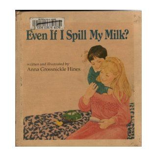 Even If I Spill My Milk? Anna Grossnickle Hines 9780395650103 Books