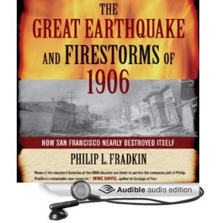 The Great Earthquake and Firestorms of 1906 How San Francisco Nearly Destroyed Itself (Audible Audio Edition) Philip L. Fradkin, Arthur Morey Books