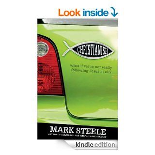 Christianish What If We're Not Really Following Jesus at All? eBook Mark Steele Kindle Store