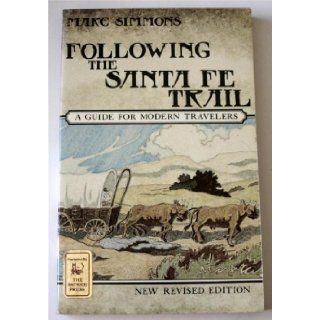 Following the Santa Fe Trail A Guide for Modern Travelers Marc Simmons 9780941270380 Books