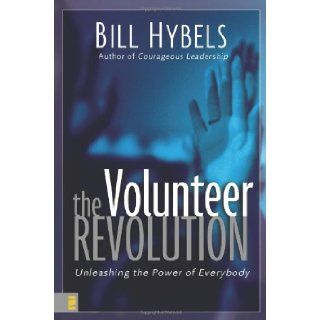 The Volunteer Revolution Unleashing the Power of Everybody Bill Hybels 9780310252382 Books