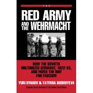 The Red Army and the Wehrmacht (From the Secret Archives of the Former Soviet Union) Yuri L. Djakov 9780879759377 Books