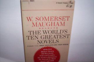 W. Somerset Maugham selects the world's ten greatest novels  former title Great novelists and their novels W. Somerset Maugham Books