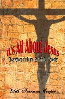 It's All About Jesus Observations of a Former Seventh Day Adventist (9781424159345) Edith Fairman Cooper Books