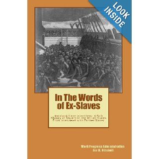 In The Words of Ex Slaves Maryland Slave Interviews A Folk History of Slavery in the United States From Interviews with Former Slaves Work Progress Administration, Joe Henry Mitchell 9781449991517 Books