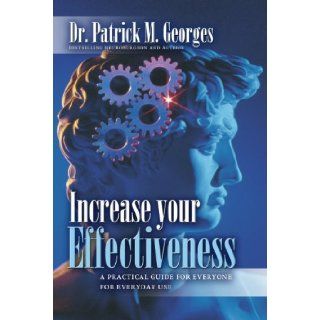Increase Your Effectiveness A PracticalGuide for Everyone, For Everyday Use Dr. Patrick M. Georges 9789746521895 Books