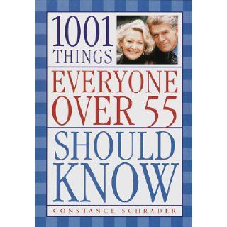 1001 Things Everyone Over 55 Should Know Constance Schrader 9780385482240 Books