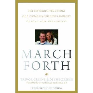 March Forth The Inspiring True Story Of A Canadian Soldier's Journey Of Love, Hope and Survival by Trevor Greene (Mar 13 2012) Books