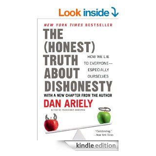 The Honest Truth About Dishonesty How We Lie to Everyone  Especially Ourselves eBook Dan Ariely Kindle Store