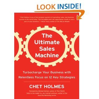 The Ultimate Sales Machine Turbocharge Your Business with Relentless Focus on 12 Key Strategies   Kindle edition by Chet Holmes, Jay Conrad Levinson, Michael Gerber. Business & Money Kindle eBooks @ .