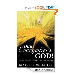 Our Everywhere God Waking Up to God's Almighty Presence through Poetry   Kindle edition by Rene'e Hilton Taylor. Literature & Fiction Kindle eBooks @ .