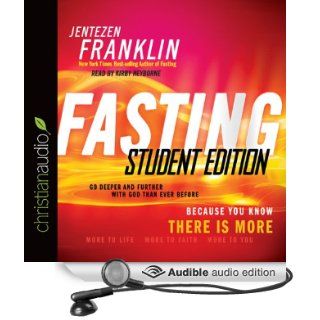 Fasting, Student Edition Go Deeper and Further with God than Ever Before (Audible Audio Edition) Jentezen Franklin, Kirby Heyborne Books