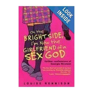 On the Bright Side, I'm Now the Girlfriend of a Sex God Further Confessions of Georgia Nicolson Louise Rennison 9781439511046 Books