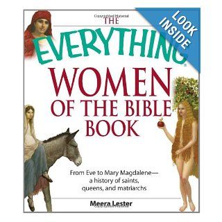 Everything Women of the Bible Book From Eve to Mary Magdalene  a history of saints, queens, and matriarchs (Everything (Religion)) Meera Lester 9781598693850 Books