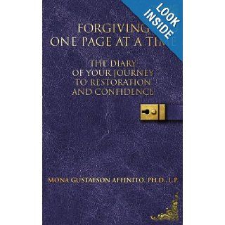 Forgiving One Page At A Time The Diary of Your Journey to Restoration and Confidence Mona Gustafson Affinito 9781434317308 Books