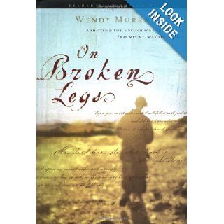 On Broken Legs A Shattered Life, a Search for God, a Miracle That Met Me in a Cave in Assisi Wendy Murray Zoba 9781576836439 Books